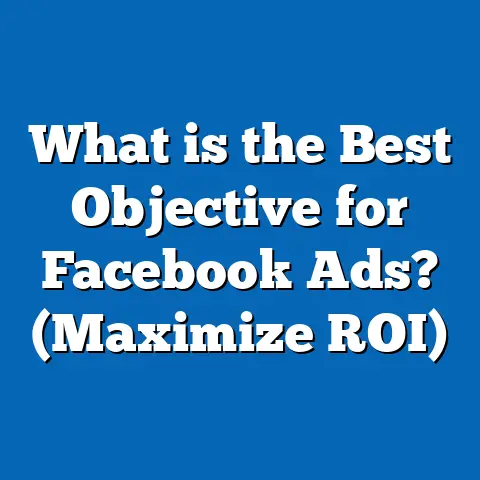 What is the Best Objective for Facebook Ads? (Maximize ROI)