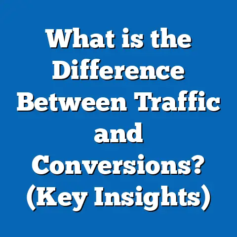 What is the Difference Between Traffic and Conversions? (Key Insights)