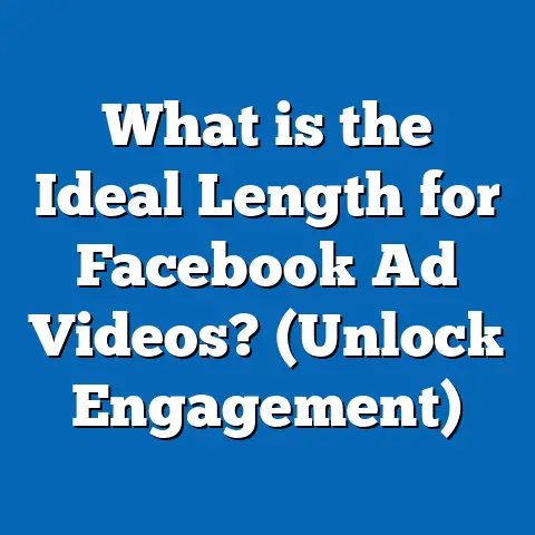 What is the Ideal Length for Facebook Ad Videos? (Unlock Engagement)