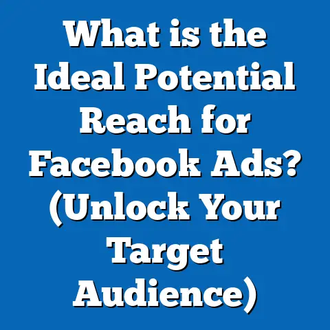 What is the Ideal Potential Reach for Facebook Ads? (Unlock Your Target Audience)