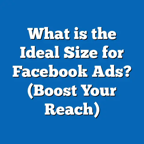 What is the Ideal Size for Facebook Ads? (Boost Your Reach)