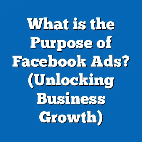 What is the Purpose of Facebook Ads? (Unlocking Business Growth)