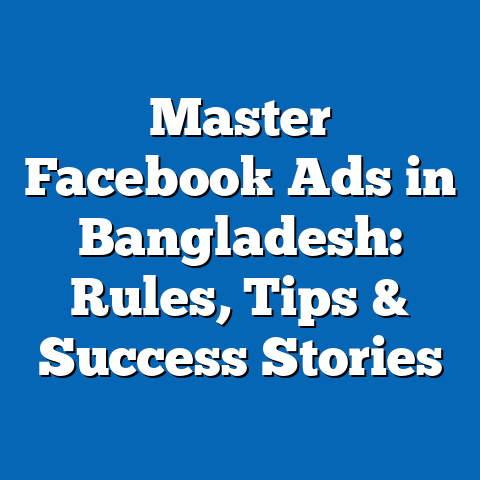 Master Facebook Ads in Bangladesh: Rules, Tips & Success Stories