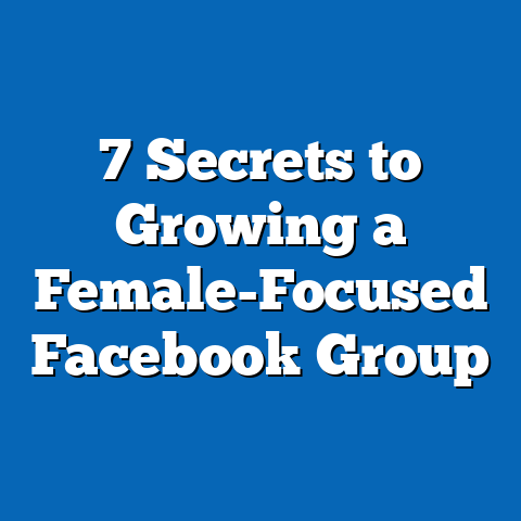 7 Secrets to Growing a Female-Focused Facebook Group