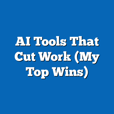 AI Tools That Cut Work (My Top Wins)