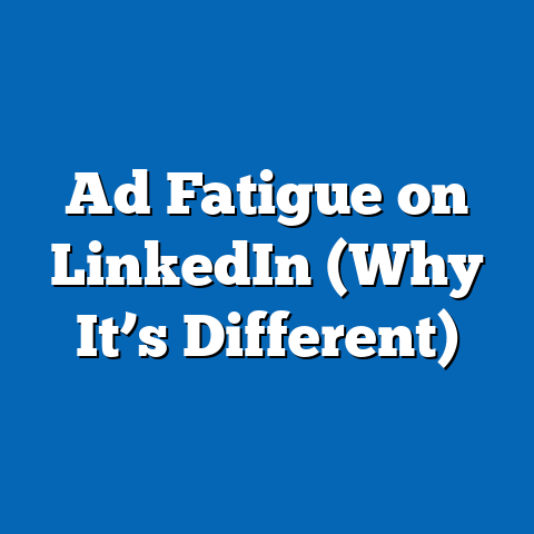 Ad Fatigue on LinkedIn (Why It’s Different)