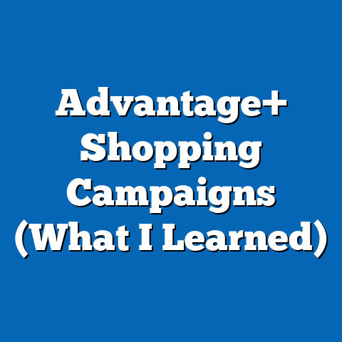 Advantage+ Shopping Campaigns (What I Learned)
