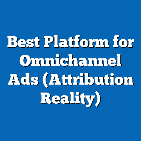 Best Platform for Omnichannel Ads (Attribution Reality)