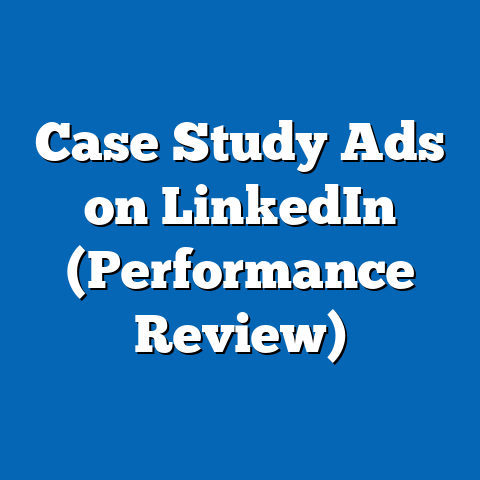 Case Study Ads on LinkedIn (Performance Review)