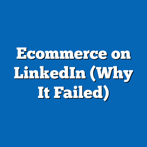 Ecommerce on LinkedIn (Why It Failed)
