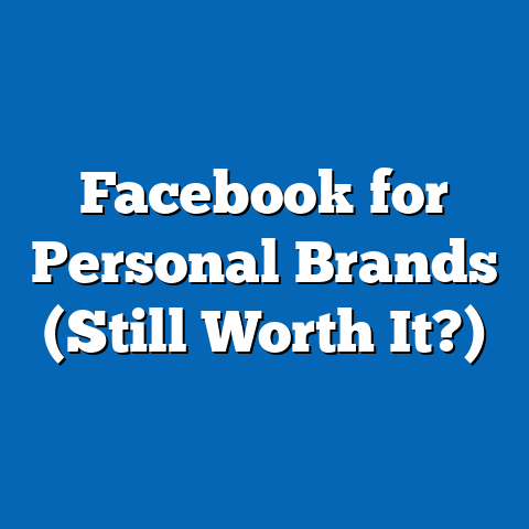 Facebook for Personal Brands (Still Worth It?)
