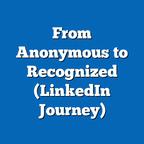 From Anonymous to Recognized (LinkedIn Journey)