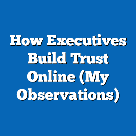 How Executives Build Trust Online (My Observations)