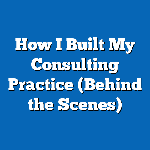 How I Built My Consulting Practice (Behind the Scenes)