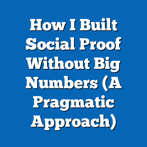 How I Built Social Proof Without Big Numbers (A Pragmatic Approach)
