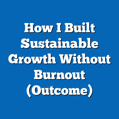 How I Built Sustainable Growth Without Burnout (Outcome)