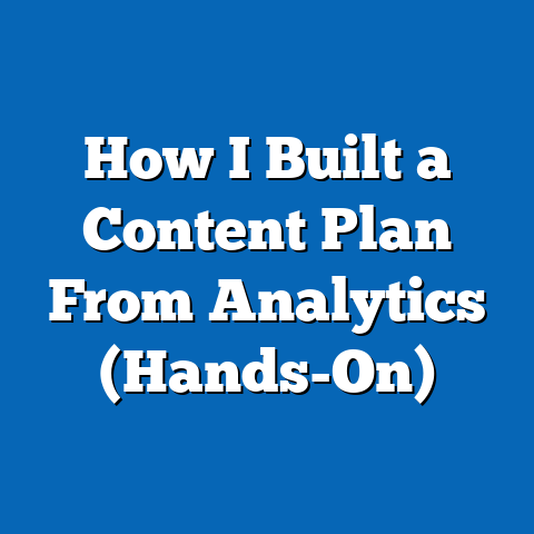 How I Built a Content Plan From Analytics (Hands-On)