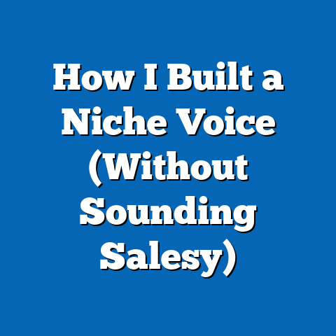 How I Built a Niche Voice (Without Sounding Salesy)