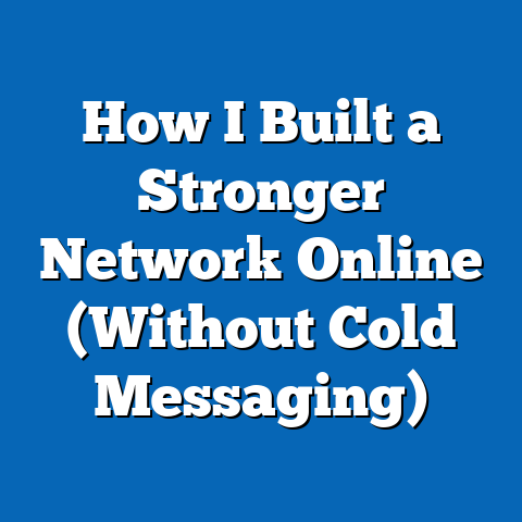 How I Built a Stronger Network Online (Without Cold Messaging)
