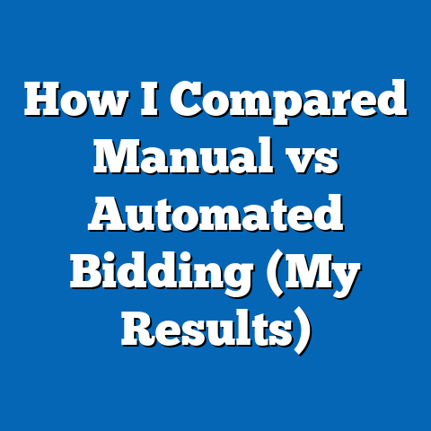 How I Compared Manual vs Automated Bidding (My Results)