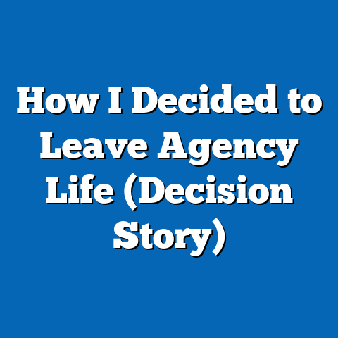 How I Decided to Leave Agency Life (Decision Story)