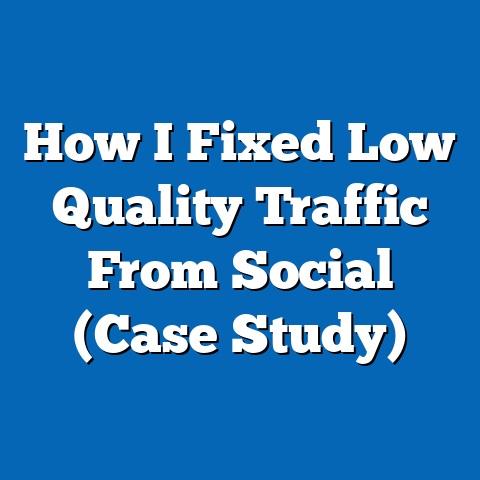 How I Fixed Low Quality Traffic From Social (Case Study)