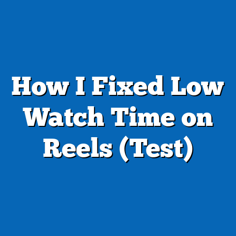 How I Fixed Low Watch Time on Reels (Test)