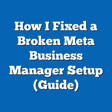 How I Fixed a Broken Meta Business Manager Setup (Guide)