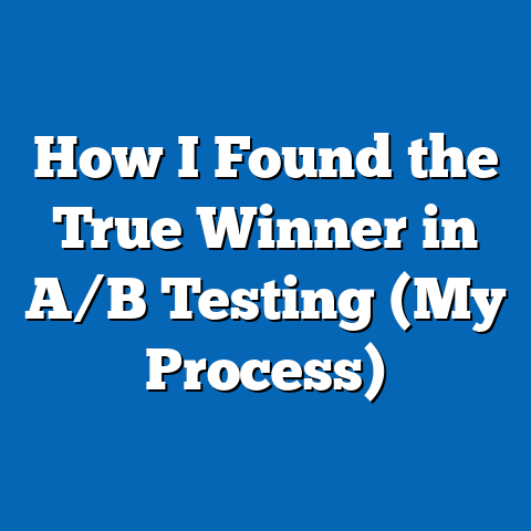 How I Found the True Winner in A/B Testing (My Process)