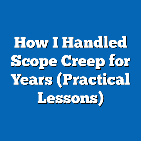 How I Handled Scope Creep for Years (Practical Lessons)
