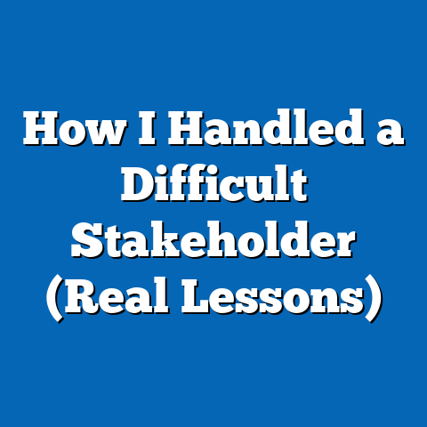 How I Handled a Difficult Stakeholder (Real Lessons)