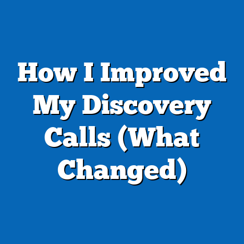 How I Improved My Discovery Calls (What Changed)