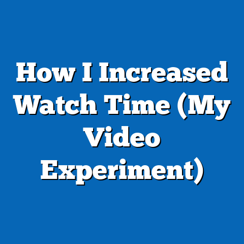 How I Increased Watch Time (My Video Experiment)
