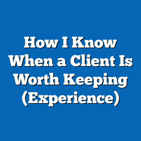 How I Know When a Client Is Worth Keeping (Experience)