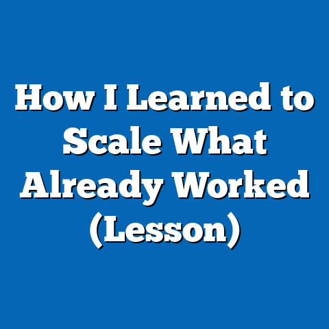 How I Learned to Scale What Already Worked (Lesson)