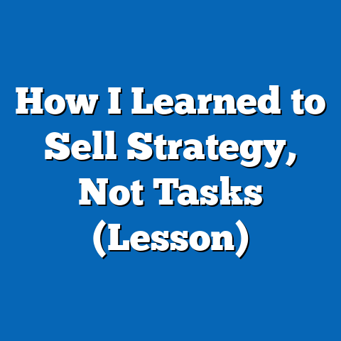 How I Learned to Sell Strategy, Not Tasks (Lesson)
