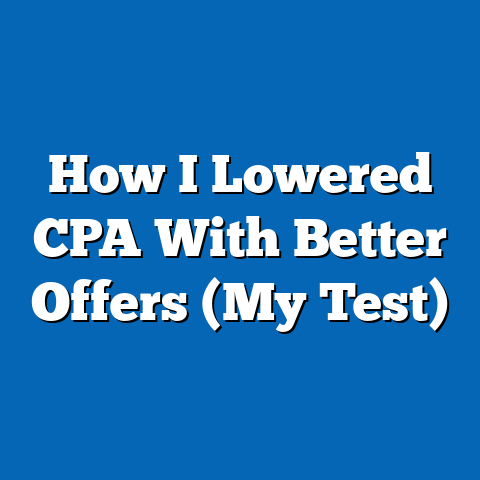How I Lowered CPA With Better Offers (My Test)