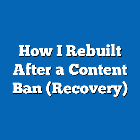 How I Rebuilt After a Content Ban (Recovery)