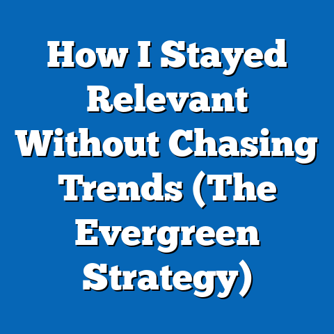 How I Stayed Relevant Without Chasing Trends (The Evergreen Strategy)