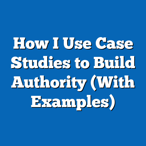 How I Use Case Studies to Build Authority (With Examples)