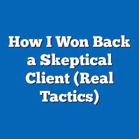 How I Won Back a Skeptical Client (Real Tactics)