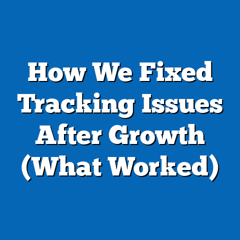 How We Fixed Tracking Issues After Growth (What Worked)