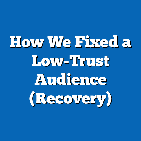 How We Fixed a Low-Trust Audience (Recovery)