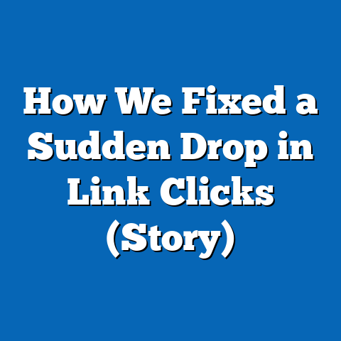 How We Fixed a Sudden Drop in Link Clicks (Story)