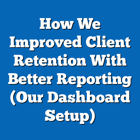 How We Improved Client Retention With Better Reporting (Our Dashboard Setup)