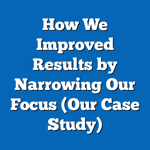 How We Improved Results by Narrowing Our Focus (Our Case Study)