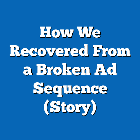 How We Recovered From a Broken Ad Sequence (Story)