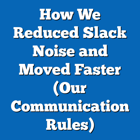 How We Reduced Slack Noise and Moved Faster (Our Communication Rules)