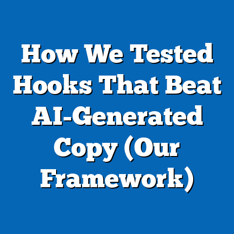 How We Tested Hooks That Beat AI-Generated Copy (Our Framework)