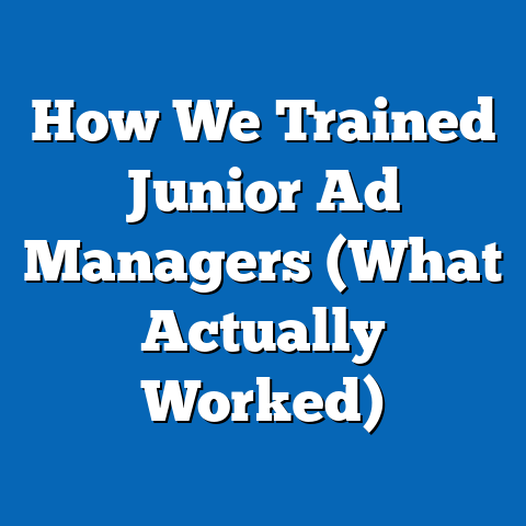 How We Trained Junior Ad Managers (What Actually Worked)